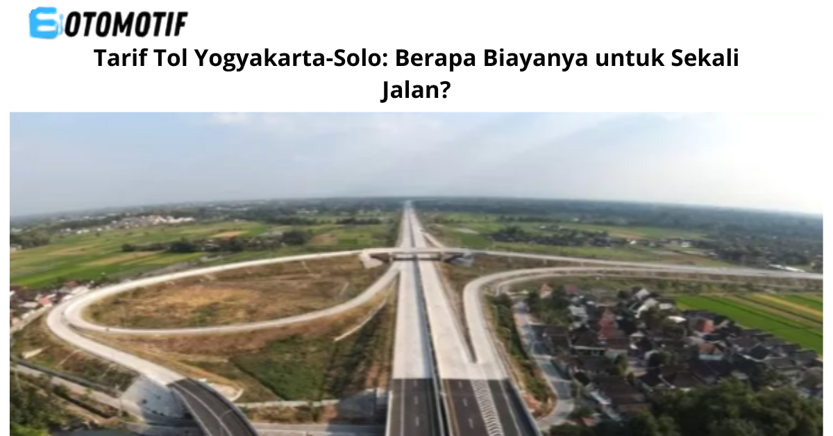 Tarif Tol Yogyakarta-Solo: Berapa Biayanya untuk Sekali Jalan?