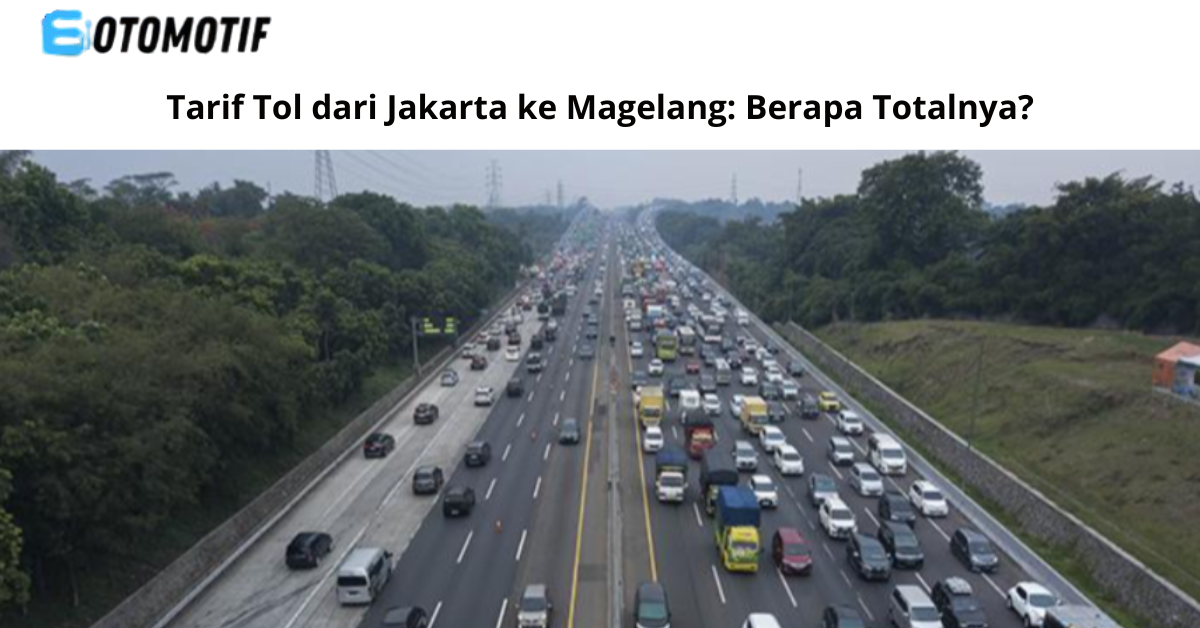 Tarif Tol dari Jakarta ke Magelang