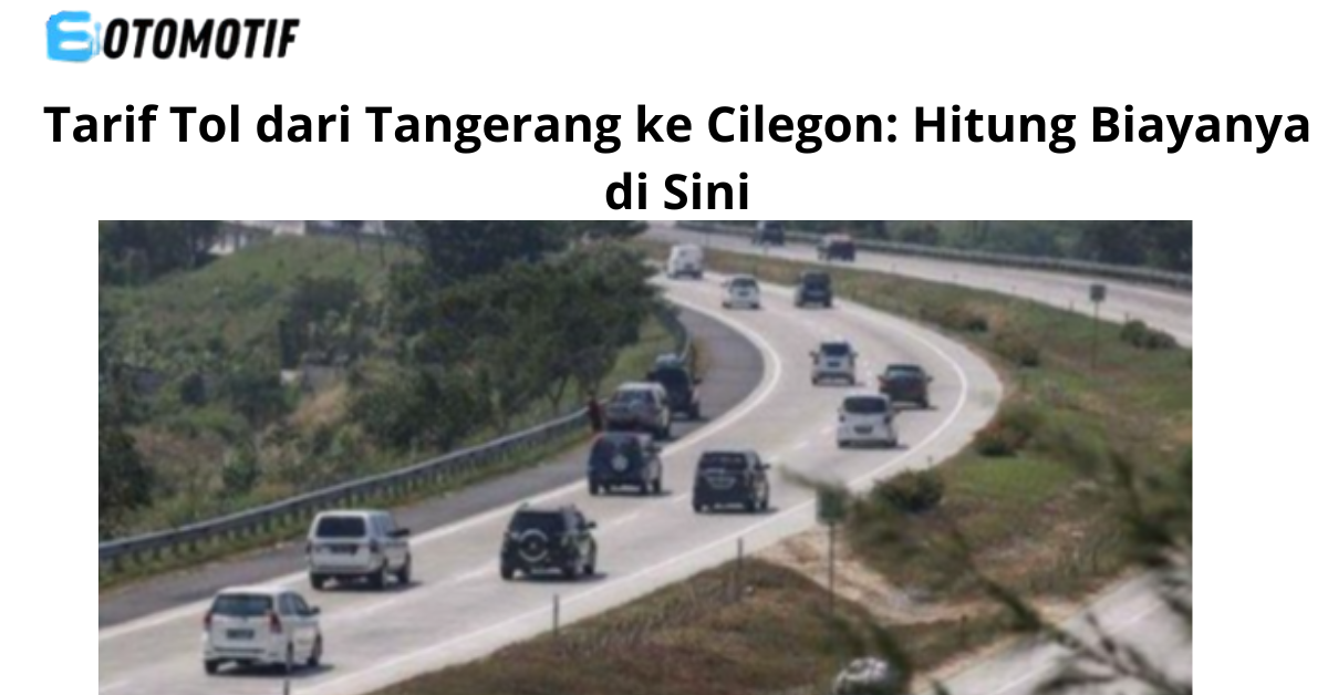 Tarif Tol dari Tangerang ke Cilegon