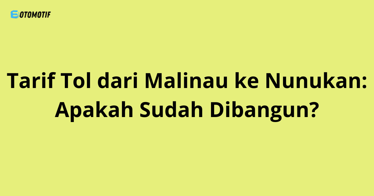 Tarif Tol dari Malinau ke Nunukan: Apakah Sudah Dibangun?