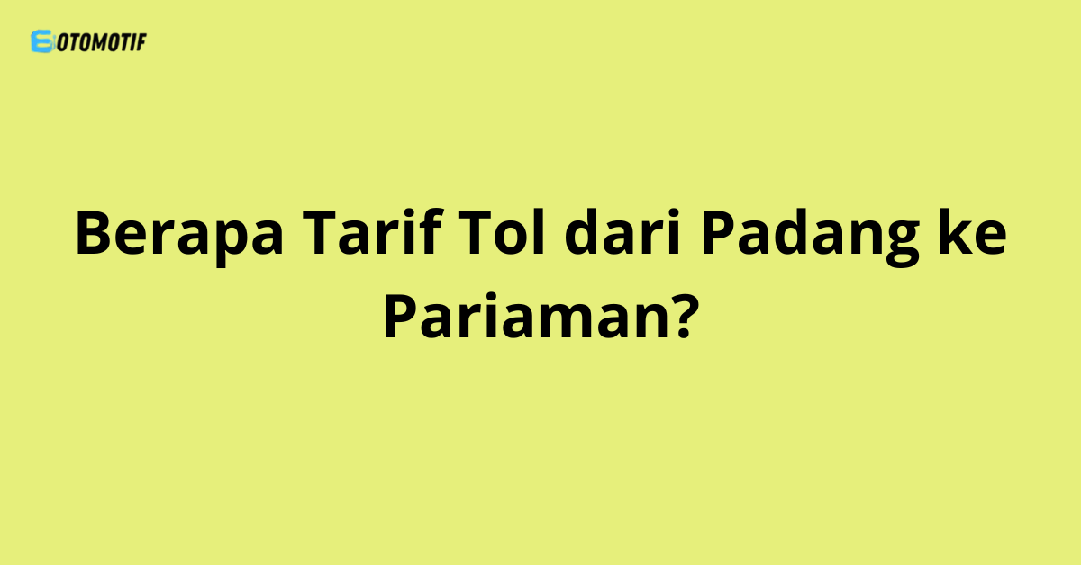 Berapa Tarif Tol dari Padang ke Pariaman?