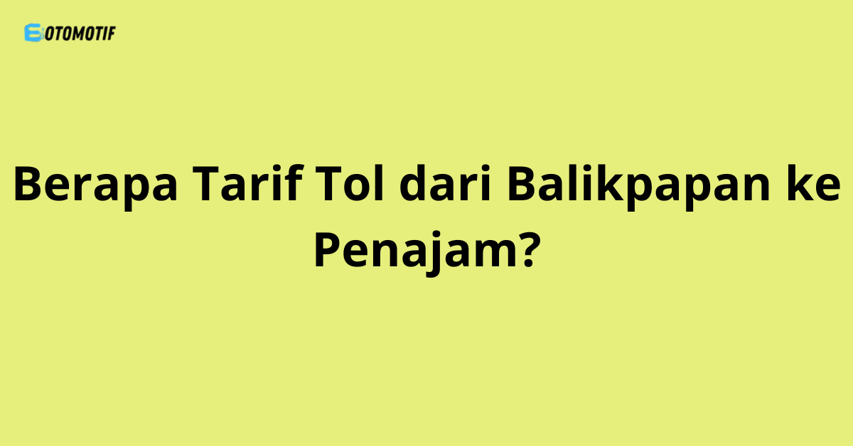 Berapa Tarif Tol dari Balikpapan ke Penajam?