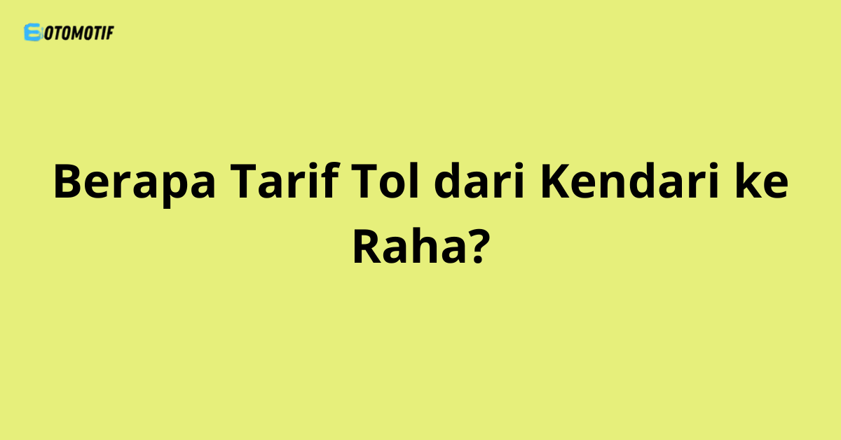 Berapa Tarif Tol dari Kendari ke Raha?
