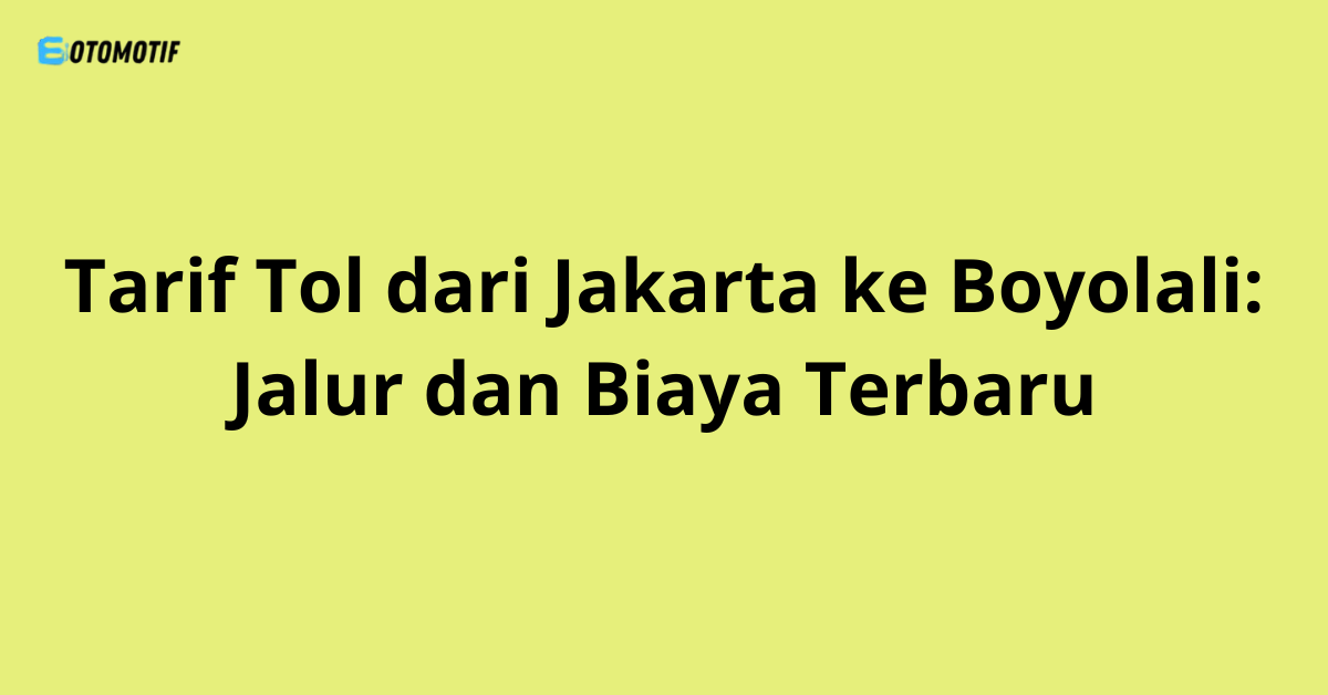 Tarif Tol dari Jakarta ke Boyolali: Jalur dan Biaya Terbaru