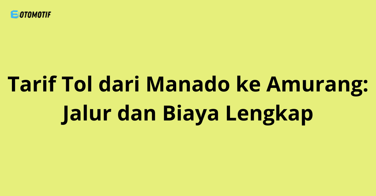 Tarif Tol dari Manado ke Amurang: Jalur dan Biaya Lengkap