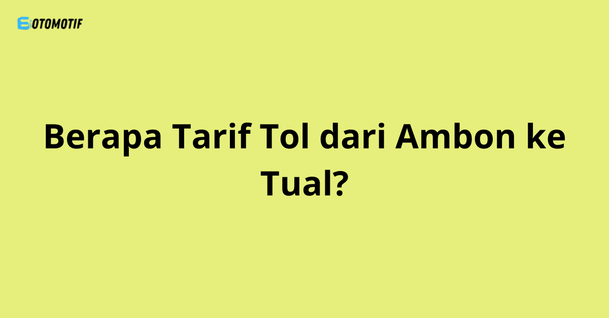 Ingin tahu berapa tarif tol dari Ambon ke Tual? Artikel ini memberikan informasi lengkap dan update tentang tarif tol, jalur, serta tips perjalanan agar perjalananmu nyaman dan hemat.